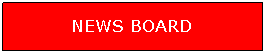 Text Box: NEWS BOARD