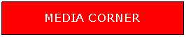 Text Box: MEDIA CORNER